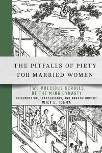 Cover image for The Pitfalls of Piety for Married Women: Two Precious Scrolls of the Ming Dynasty