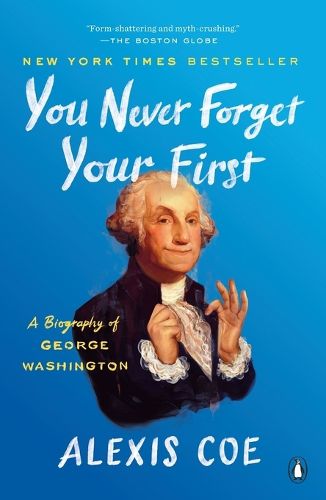 Cover image for You Never Forget Your First: A Biography of George Washington