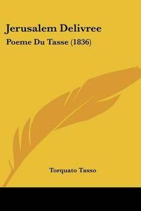 Cover image for Jerusalem Delivree: Poeme Du Tasse (1836)