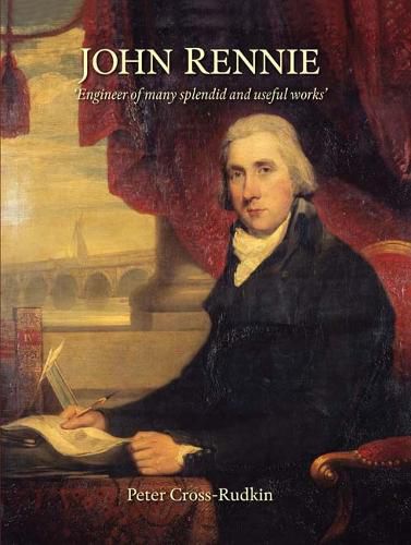 Cover image for John Rennie: 'Engineer of many splendid and useful works