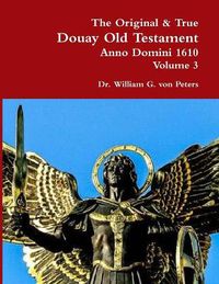 Cover image for The Original & True Douay Old Testament of Anno Domini 1610 volume 3