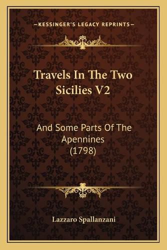 Travels in the Two Sicilies V2: And Some Parts of the Apennines (1798)