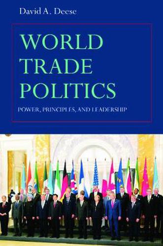 Cover image for World Trade Politics: Power, Principles and Leadership