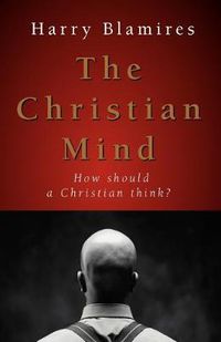 Cover image for The Christian Mind: How Should a Christian Think?