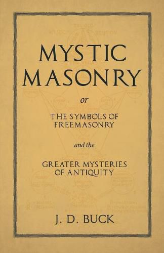 Cover image for Mystic Masonry or The Symbols of Freemasonry and the Greater Mysteries of Antiquity