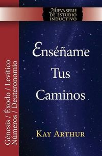 Cover image for Ensename Tus Caminos: El Pentateuco - Genesis, Exodo, Levitico, Numeros, Deuteronomio / Teach Me Your Ways: The Pentateuch - Genesis, Exodus, Leviticus, Numbers, Deuteronomy