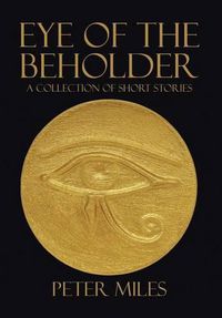 Cover image for Eye of the Beholder: A collection of short stories