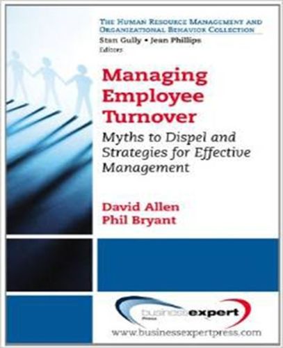 Cover image for Managing Employee Turnover: Dispelling Myths and Fostering Evidence-Based Retention Strategies