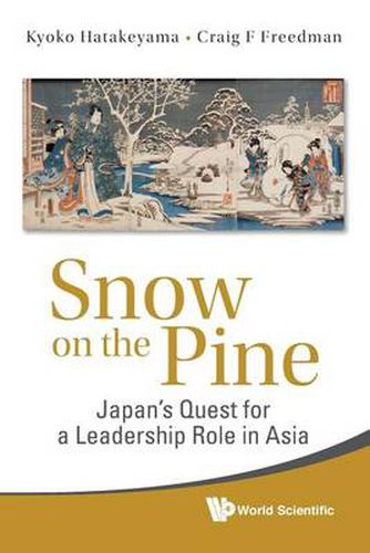 Cover image for Snow On The Pine: Japan's Quest For A Leadership Role In Asia