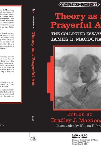 Theory as a Prayerful Act; The Collected Essays of James B. Macdonald - Edited by Bradley J. Macdonald