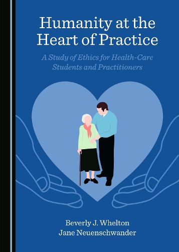 Cover image for Humanity at the Heart of Practice: A Study of Ethics for Health-Care Students and Practitioners
