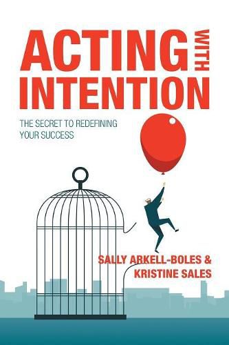 Cover image for Acting with Intention: The Secret to Redefining Your Success