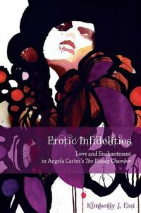 Cover image for Erotic Infidelities: Love and Enchantment in Angela Carter's The Bloody Chamber