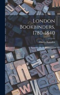 Cover image for London Bookbinders, 1780-1840