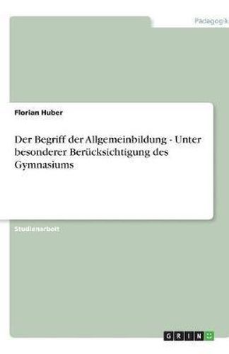 Cover image for Der Begriff der Allgemeinbildung - Unter besonderer Berucksichtigung des Gymnasiums