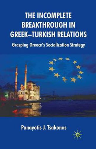 Cover image for The Incomplete Breakthrough in Greek-Turkish Relations: Grasping Greece's Socialization Strategy