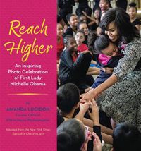 Cover image for Reach Higher: An Inspiring Photo Celebration of First Lady Michelle Obama