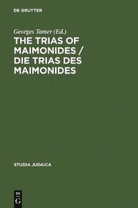 Cover image for The Trias of Maimonides / Die Trias des Maimonides: Jewish, Arabic, and Ancient Culture of Knowledge / Judische, arabische und antike Wissenskultur