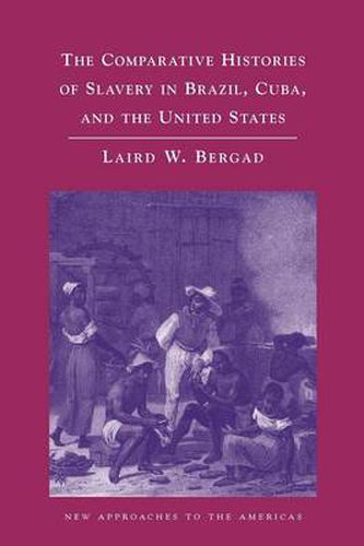 Cover image for The Comparative Histories of Slavery in Brazil, Cuba, and the United States