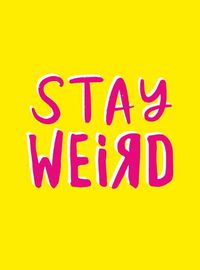 Cover image for Stay Weird: Upbeat Quotes and Awesome Statements for People Who Are One of a Kind