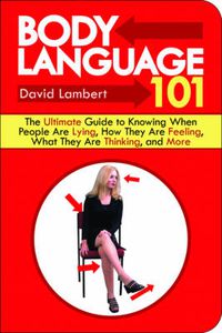 Cover image for Body Language 101: The Ultimate Guide to Knowing When People Are Lying, How They Are Feeling, What They Are Thinking, and More