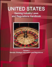 Cover image for US Gaming Industry Laws and Regulations Handbook Volume 1 Nevada: Strategic Information and Regulations