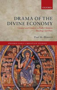 Cover image for Drama of the Divine Economy: Creator and Creation in Early Christian Theology and Piety