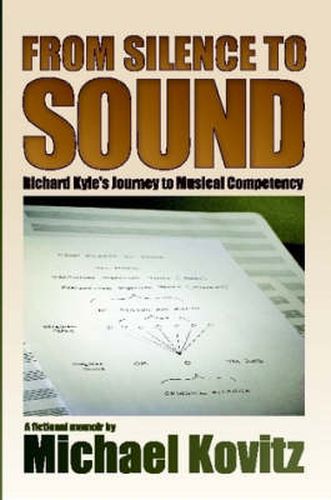 Cover image for From Silence to Sound (Richard Kyle's Journey to Musical Competency)