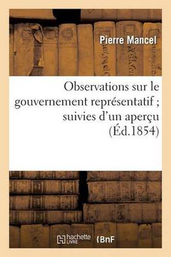 Cover image for Observations Sur Le Gouvernement Representatif Suivies d'Un Apercu Succinct Sur l'Origine: Et Le Principe de la Souverainete
