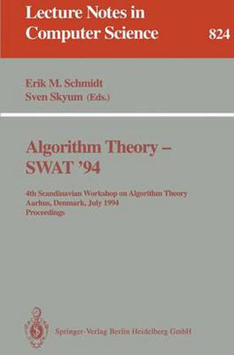 Algorithm Theory - SWAT '94: 4th Scandianvian Workshop on Algorithm Theory, Aarhus, Denmark, July 6-8, 1994. Proceedings