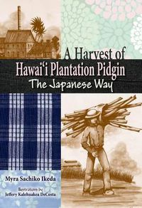 Cover image for A Harvest of Hawaii Plantation Pidgin: The Japanese Way