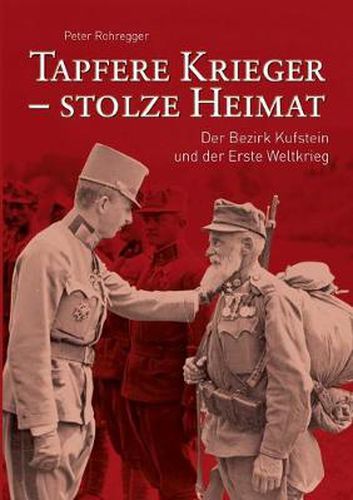 Cover image for Tapfere Krieger - stolze Heimat: Der Bezirk Kufstein und der Erste Weltkrieg