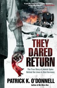 Cover image for They Dared Return: The True Story of Jewish Spies Behind the Lines in Nazi Germany