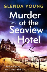 Cover image for Murder at the Seaview Hotel: A murderer comes to Scarborough in this charming cosy crime mystery