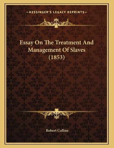 Cover image for Essay on the Treatment and Management of Slaves (1853)