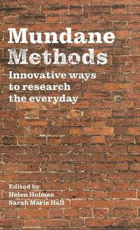 Cover image for Mundane Methods: Innovative Ways to Research the Everyday