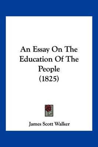 Cover image for An Essay on the Education of the People (1825)