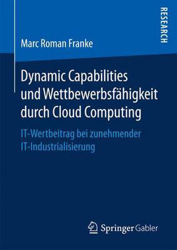 Cover image for Dynamic Capabilities Und Wettbewerbsfahigkeit Durch Cloud Computing: It-Wertbeitrag Bei Zunehmender It-Industrialisierung