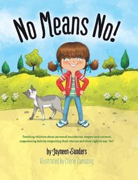 Cover image for No Means No!: Teaching Personal Boundaries, Consent; Empowering Children by Respecting Their Choices and Right to Say 'No!