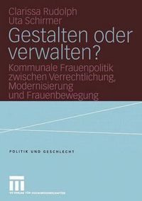 Cover image for Gestalten oder verwalten?: Kommunale Frauenpolitik zwischen Verrechtlichung, Modernisierung und Frauenbewegung