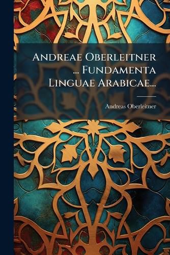 Cover image for Andreae Oberleitner ... Fundamenta Linguae Arabicae...