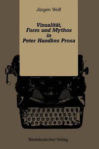 Cover image for Visualitat, Form Und Mythos in Peter Handkes Prosa