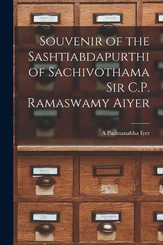 Cover image for Souvenir of the Sashtiabdapurthi of Sachivothama Sir C.P. Ramaswamy Aiyer