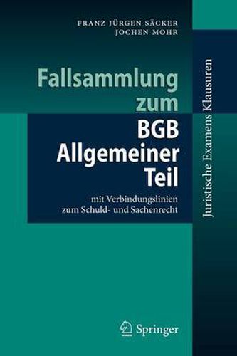 Fallsammlung zum BGB Allgemeiner Teil: mit Verbindungslinien zum Schuld- und Sachenrecht