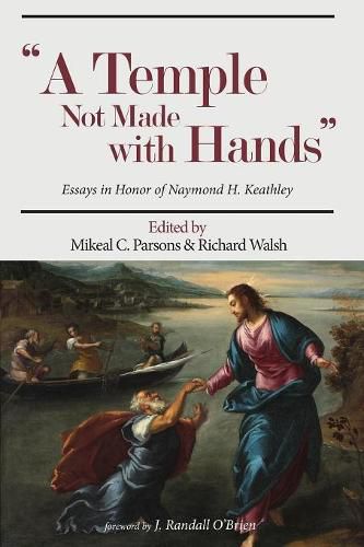 A Temple Not Made with Hands: Essays in Honor of Naymond H. Keathley