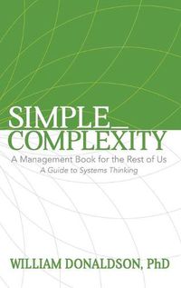 Cover image for Simple_Complexity: A Management Book For The Rest of Us: A Guide to Systems Thinking