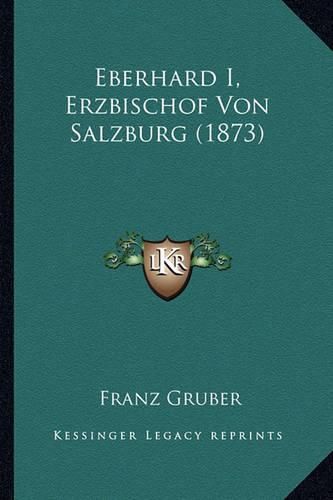 Cover image for Eberhard I, Erzbischof Von Salzburg (1873)