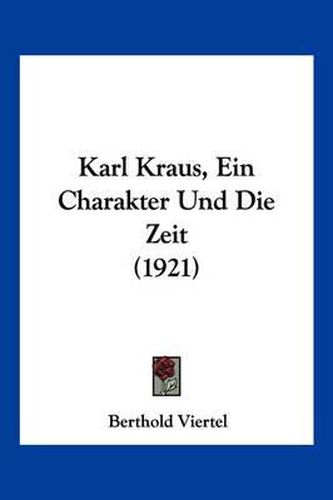 Cover image for Karl Kraus, Ein Charakter Und Die Zeit (1921)