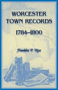 Cover image for Worcester Town Records, 1784-1800