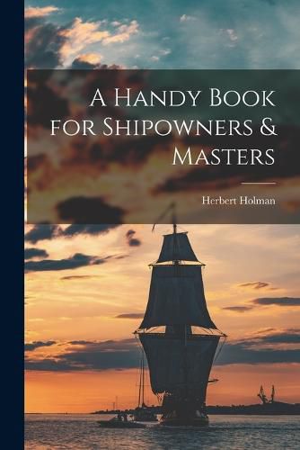 Cover image for A Handy Book for Shipowners & Masters